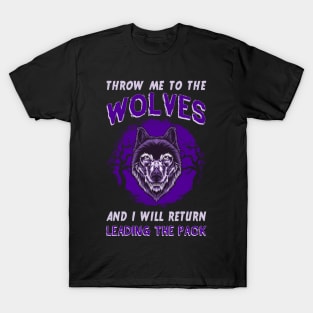 Throw Me To The Wolves And I Will Return Leading The Pack T-Shirt